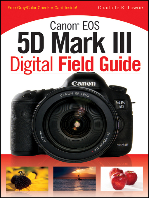 Title details for Canon EOS 5D Mark III Digital Field Guide by Charlotte K. Lowrie - Available